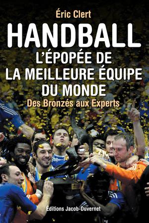 Handball, l'épopée de la meilleure équipe du monde | Clert, Eric