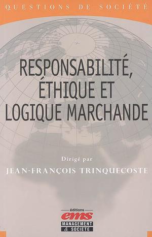 Responsabilité éthique et logique marchande | Trinquecoste, Jean-François