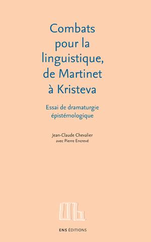 Combats pour la linguistique, de Martinet à Kristeva | Chevalier, Jean-Claude