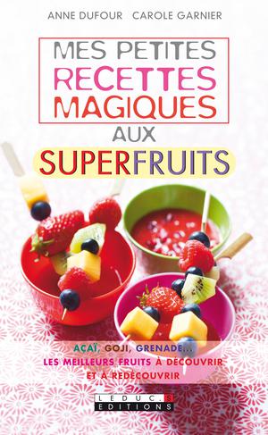 Mes petites recettes magiques aux superfruits | Dufour, Anne