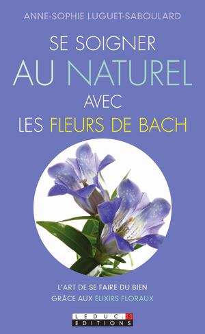 Se soigner au naturel avec les fleurs de Bach | Luguet-Saboulard, Anne-Sophie