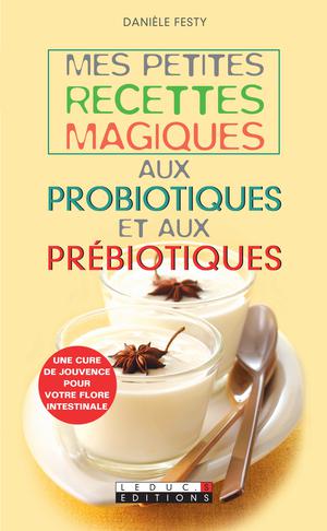 Mes petites recettes magiques aux probiotiques et aux prébiotiques | Festy, Danièle