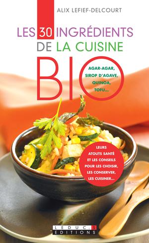 Les 30 ingrédients de la cuisine bio | Lefief-Delcourt, Alix