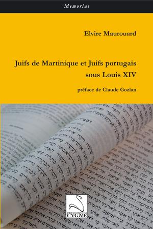 Juifs de Martinique et Juifs portugais sous Louis XIV | Maurouard, Elvire