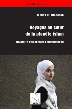 Voyages au coeur de la planète islam | Kristianasen, Wendy