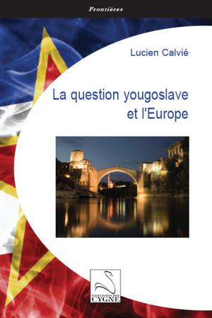 La question yougoslave et l'Europe | Calvié, Lucien