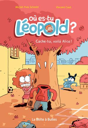 Où es-tu Léopold ? T2 : Cache-toi, voilà Alice ! | Schmitt, Michel-Yves
