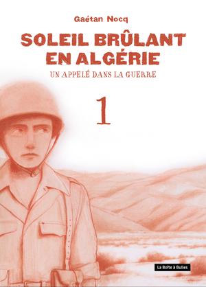 Soleil brûlant en Algérie T1 : Un appelé dans la guerre | Nocq, Gaétan