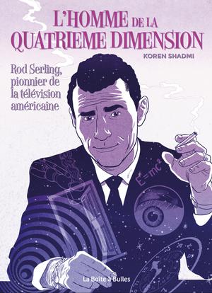 L'Homme de la quatrième dimension : Rod Serling, pionnier de la télévision américaine | Shadmi, Koren