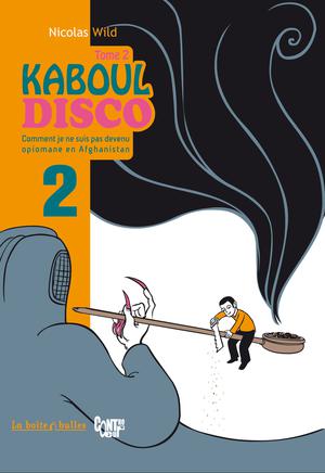 Kaboul Disco T2 : Partie 2 - Comment je ne suis pas devenu opiomane en Aghanistan | Wild, Nicolas