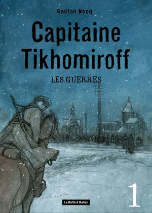 Capitaine Tikhomiroff T1 : Les Guerres | Nocq, Gaétan