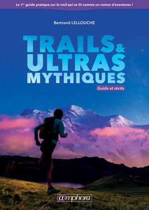 Trails et Ultras Mythiques | Lellouche, Bertrand