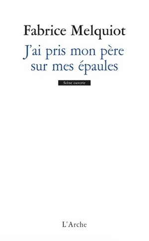 J'ai pris mon père sur mes épaules | Melquiot, Fabrice