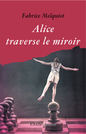 Alice traverse le miroir | Melquiot, Fabrice