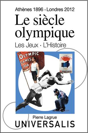 Le Siècle olympique. Les Jeux et l'Histoire (Athènes, 1896-Londres, 2012) | Laget, Serge