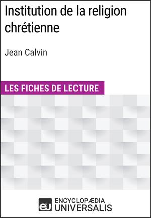 Institution de la religion chrétienne de Jean Calvin | Encyclopaedia Universalis