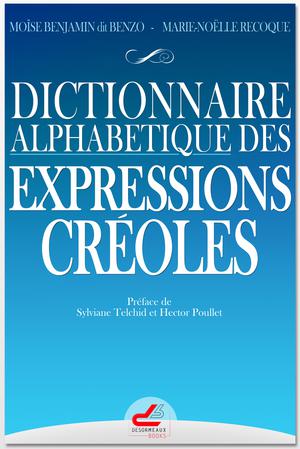 Dictionnaire alphabétique des expressions créoles | Moïse, Benjamin