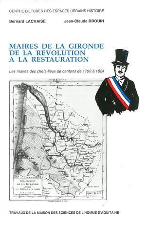 Maires de la Gironde de la Révolution à la Restauration | Lachaise, Bernard