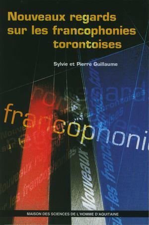 Nouveaux regards sur les francophonies torontoises | Guillaume, Sylvie