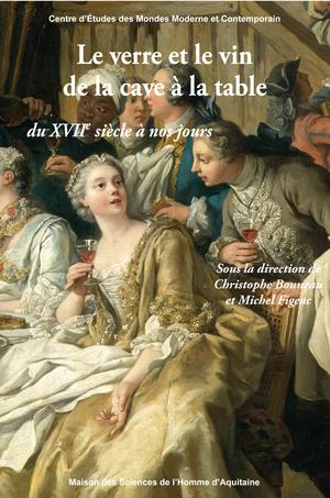 Le verre et le vin de la cave à la table du XVIIe siècle à nos jours | Bouneau, Christophe