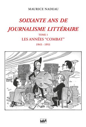 Soixante ans de journalisme littéraire tome 1 | Nadeau, Maurice
