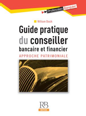 Guide pratique du conseiller bancaire et financier | Dosik, William