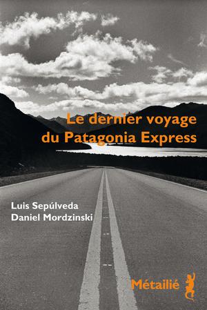 Le dernier voyage du Patagonia Express | Sepulveda, Luis