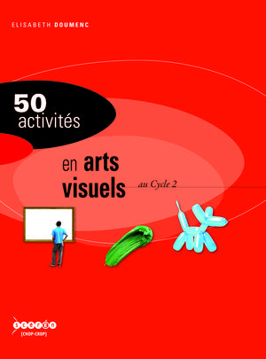 50 activités en arts visuels au cycle 2 | Doumenc, Elisabeth