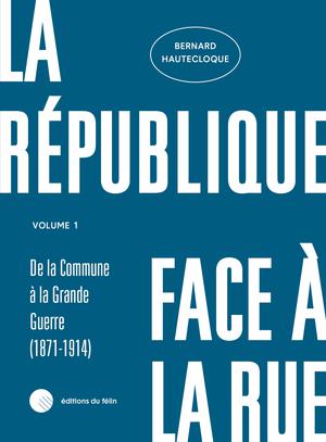 La République face à la rue - Volume 1 | Hautecloque, Bernard