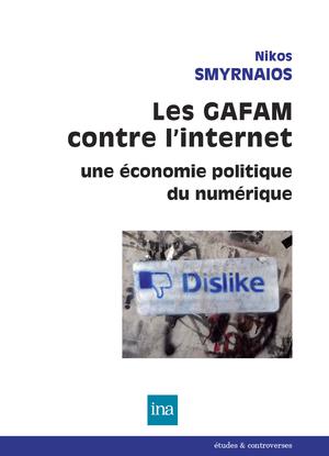 Les GAFAM contre l'internet | Smyrnaios, Nikos