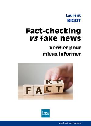 Fact-checking vs fake news : vérifier pour mieux informer | Bigot, Laurent