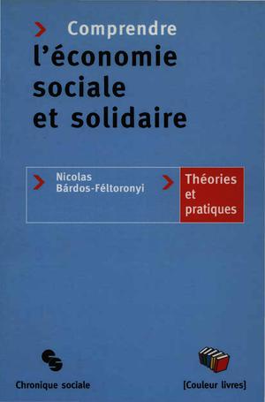 Comprendre l'économie sociale et solidaire : Théories et pratiques | Bardos-Féltoronyi, Nicolas