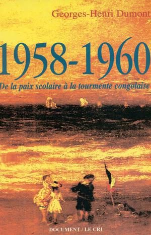 1958-1960 De la paix scolaire à la tourmente congolaise | Dumont, Georges-Henri