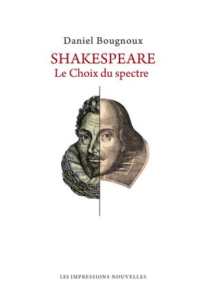 Shakespeare - Le Choix du spectre | Bougnoux, Daniel