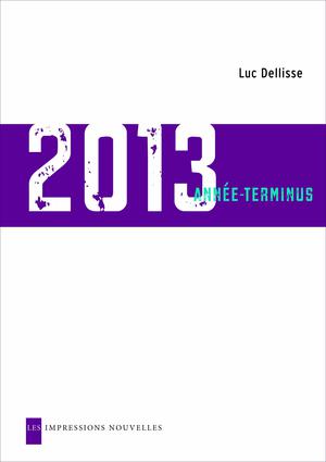 2013, année terminus | Dellisse, Luc