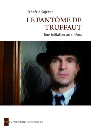 Le Fantôme de&nbsp;Truffaut | Sojcher, Frédéric