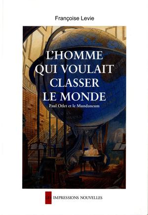 L'homme qui voulait classer le monde | Levie, Françoise