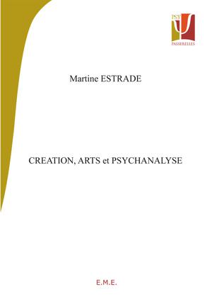 Création, arts et psychanalyse | Estrade, Martine