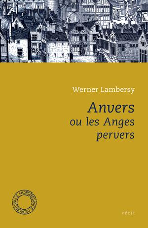Anvers ou les anges pervers | Lambersy, Werner