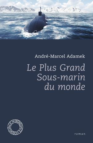 Le Plus Grand Sous-marin du monde | Adamek, André-Marcel