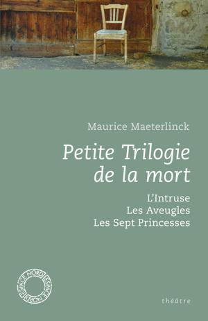 Petite Trilogie de la mort | Maeterlinck, Maurice