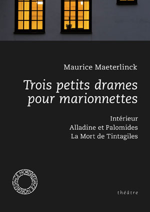 Trois petits drames pour marionnettes | Maeterlinck, Maurice