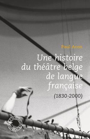 Une histoire du théâtre belge de langue française | Aron, Paul