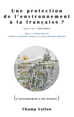 Une protection de l'environnement à la française ? (XIXe-XXe siècles) | Mathis, Charles-François