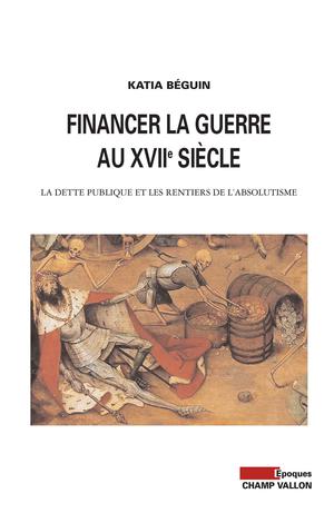 Financer la guerre au XVIIe siècle | Beguin, Katia