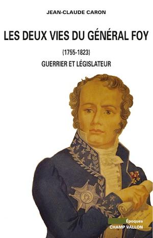 Les Deux vies du Général Foy (1775-1825) | Caron, Jean-Claude
