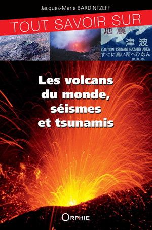 Tout savoir sur les volcans du monde, séismes et tsunamis | Bardintzeff, Jacques-Marie