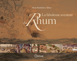 La fabuleuse aventure du Rhum | Alibert, Pierre