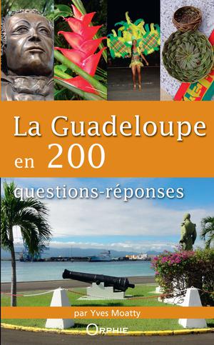 La Guadeloupe en 200 questions-réponses | Moatty, Yves