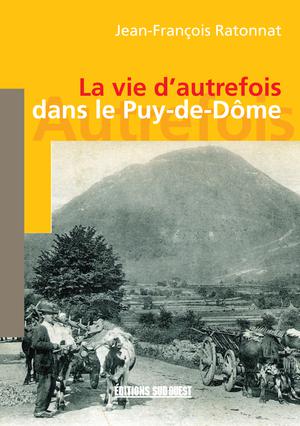 La vie d'autrefois dans le Puy-de-Dôme | Ratonnat, Jean-François